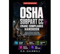 THE OSHA 1926 SUBPART CC CRANE COMPLIANCE& DOCUMENTATION HANDBOOK: OPERATOR CERTIFICATION, QUALIFIED RIGGER & SIGNAL PERSON RECORDS, INSPECTION LOGS AND WRITTEN PROGRAMS FOR EMPLOYERS, CRANE OWNERS