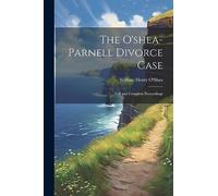 The O'shea-Parnell Divorce Case: Full and Complete Proceedings