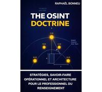 The OSINT Doctrine: Stratégies, savoir-faire opérationnel et architecture pour le professionnel du renseignement