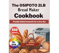 The OSIPOTO 2LB Bread Maker Cookbook: Freshly baked moments for every day