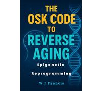 The OSK Code to Reverse Aging: Epigenetic Reprogramming to Restore Youth