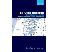 The Oslo Accords: International Law and the Israeli-Palestinian Peace Agreements