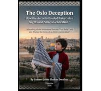 The Oslo Deception: How the Accords Eroded Palestinian Rights and Stole a Generation?: “ A Reading of the Settlement Process That Stole Land and Wasted the Lives of an Entire Generation”