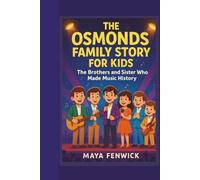 THE OSMONDS FAMILY STORY FOR KIDS THE BROTHERS AND SISTER WHO MADE MUSIC HISTORY