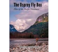 The Osprey Fly Box: Flies of the Pacific Northwest
