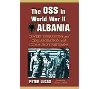 The OSS in World War II Albania: Covert Operations and Collaboration with Communist Partisans