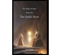 The Ossific River: The Magus of Spirit, Book One: 1