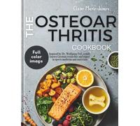 THE OSTEOARTHRITIS COOKBOOK: Inspired by Dr. Wolfgang Feil, a well-known German researcher and expert in sports medicine and nutrition | The ... & Eliminate Pain-Without Drugs or Surgery