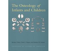 The Osteology of Infants and Children (Texas A&m University Anthropology): Volume 12