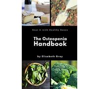 The Osteopenia Handbook: Beat It With Healthy Bones: Differences Between Osteopenia & Osteoporosis, Ways to Prevent and Treat, 20+ Risk Factors for ... Commonly Prescribed Medications, and More!