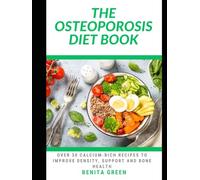 THE OSTEOPOROSIS DIET BOOK: Over 30 Calcium-Rich Recipes to Improve Density, Support and Bone Health