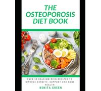 THE OSTEOPOROSIS DIET BOOK: Over 30 Calcium-Rich Recipes to Improve Density, Support and Bone Health
