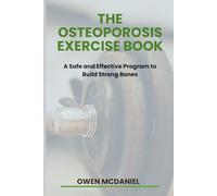 The Osteoporosis Exercise Book: A Safe and Effective Program to Build Strong Bones
