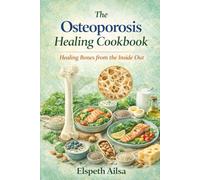 The Osteoporosis Healing Cookbook: Healing Bones from the Inside Out
