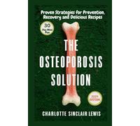 THE OSTEOPOROSIS SOLUTION: TAKING CONTROL OF YOUR BONE HEALTH PROVEN STRATEGIES FOR PREVENTION, RECOVERY, AND DELICIOUS RECIPES
