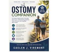 THE OSTOMY COMPANION: An Evidence-Based Guide to Everyday Stoma Care, Troubleshooting, Nutrition, Travel, Recovery, and Living Well After Surgery