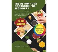 The Ostomy Diet Cookbook for Beginners: New Ostomates can find wholesome, digestion-aiding recipes to support healing and a healthy lifestyle