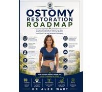The Ostomy Restoration Roadmap: A Practical Roadmap to Master Your Gear, Protect Your Perimeter, and Fully Reclaim Your Active Life with Absolute Confidence