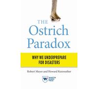 The Ostrich Paradox : Why We Underprepare for Disasters