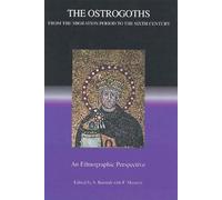 The Ostrogoths from the Migration Period to the Sixth Century: An Ethnographic Perspective: 7 (Studies in Historical Archaeoethnology)