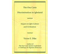 The Osu Caste Discrimination in Igboland: Impact on Igbo Culture and Civilization