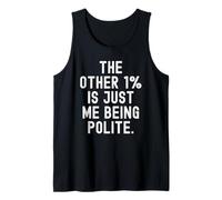 the Other 1 is just me Being Polite Witty Sarcastic Tank Top