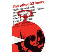 The Other 23 Hours: Child Care Work with Emotionally Disturbed Children in a Therapeutic Milieu