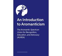 The Other A in LGBTQIA+: An Introduction to the Aromantic Community, in Our Own Words