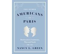 The Other Americans in Paris: Businessmen, Countesses, Wayward Youth, 1880-1941