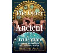 The Other Ancient Civilisations: Decoding Archaeology’s Less Celebrated Cultures (History Gifts, Ancient World History)