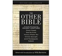 The Other Bible – For the First Time In One Volume: Ancient Scriptures