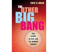 The Other Big Bang: The Story of Sex and Its Human Legacy