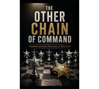 The Other Chain of Command: What Nobody Tells You About Power, Politics, and Survival Inside Any Organization