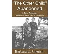 "The Other Child" - Abandoned: Life in America. Sequel to The Auschwitz Kommandant.: Volume 2 (B. Cherish Trilogy)