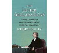 The Other Declarations : Thomas Jefferson and the Language of American Democracy