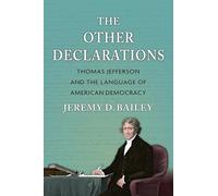 The Other Declarations: Thomas Jefferson and the Language of American Democracy