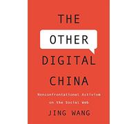 The Other Digital China: Nonconfrontational Activism on the Social Web