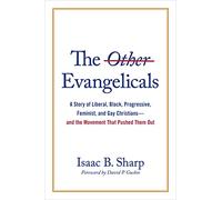 The Other Evangelicals: A Story of Liberal, Black, Progressive, Feminist, and Gay Christians--And the Movement That Pushed Them Out