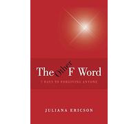 The Other F Word: 7 Days to Forgiving Anyone