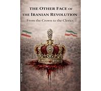 The Other Face of the Iranian Revolution: From the Crown to the Clerics