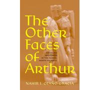 The Other Faces of Arthur: Chivalric Whiteness in the Global North Atlantic (RaceB4Race: Critical Race Studies of the Premodern)
