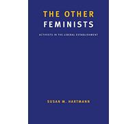 The Other Feminists: Activists In The Liberal Establishment