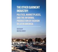 The Other Garment Industry: Politics, Marketplaces, and the Informal Production of Fashion in Latin America (Modern Americas)