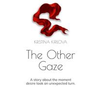 The Other Gaze: A novel about the moment desire took an unexpected turn.