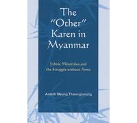 The "Other" Karen in Myanmar: Ethnic Minorities And The Struggle Without Arms (Asiaworld)
