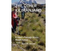 THE OTHER KILIMANJARO: A Hiker’s Passage Across Mount Kenya