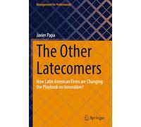 The Other Latecomers: How Latin American Firms are Changing the Playbook on Innovation? (Management for Professionals)