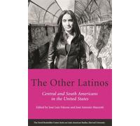 The Other Latinos (David Rockefeller Center Series on Latin American Studies): Central and South Americans in the United States