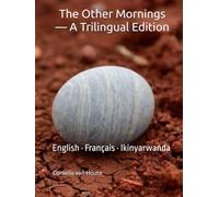 The Other Mornings - A Trilingual Edition: English · Français · Ikinyarwanda (Echoes of Rwanda)