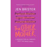 The Other Mother: a memoir for ALL parents (not the smug ones) by Jen Brister...
